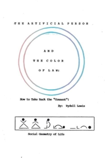 Cover for Rydell Lewis · The Artificial Person and the Color of Law: How to Take Back the Consent! Social Geometry of Life (Paperback Book) (2021)