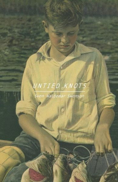 Untied Knots - Sven Waldemar Swenson - Books - Orange Hat Publishing - 9781645380399 - May 20, 2019