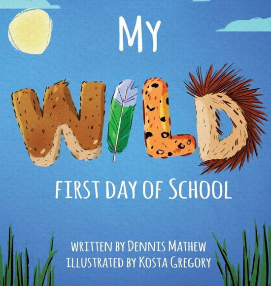 Cover for Dennis Mathew · My WILD First Day of School (Hardcover Book) (2019)