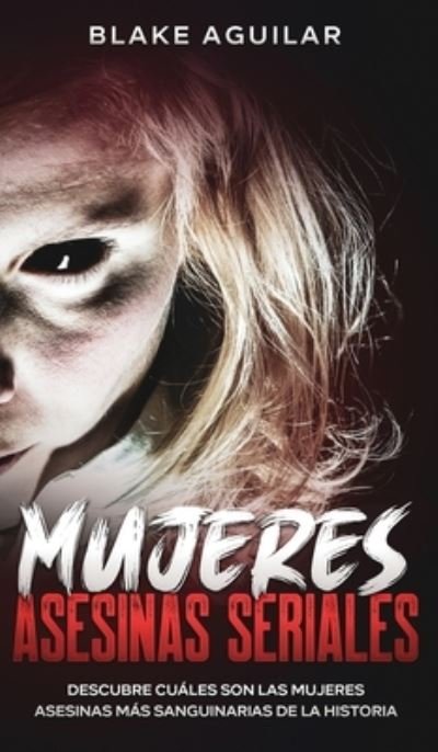 Cover for Blake Aguilar · Mujeres Asesinas Seriales (Bok) (2021)