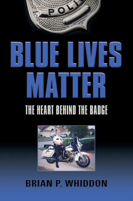 Cover for Brian P Whiddon · Blue Lives Matter: The Heart Behind the Badge (Paperback Book) (2020)