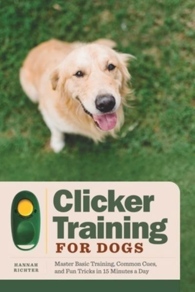 Clicker Training for Dogs - Hannah Richter - Books - Rockridge Press - 9781648769399 - June 15, 2021