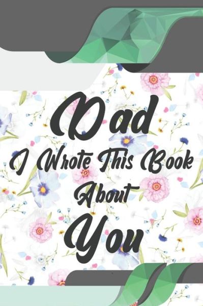 Dad, I Wrote This Book About You - Ibens Gift Book - Books - Independently Published - 9781651288399 - December 26, 2019