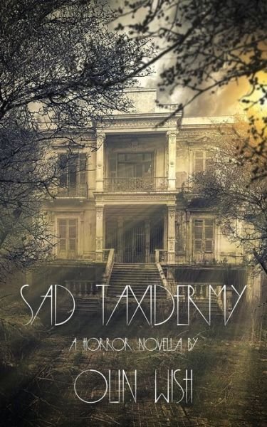 Sad Taxidermy - Olin Wish - Books - Independently Published - 9781660172399 - January 13, 2020