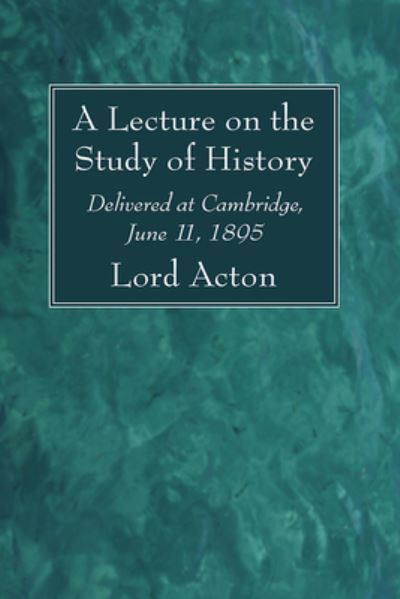 A Lecture on the Study of History - Lord Acton - Books - Wipf & Stock Publishers - 9781666790399 - October 25, 2021