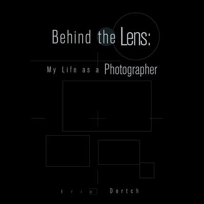 Cover for Eric Dortch · Behind the Lens (Book) (2022)