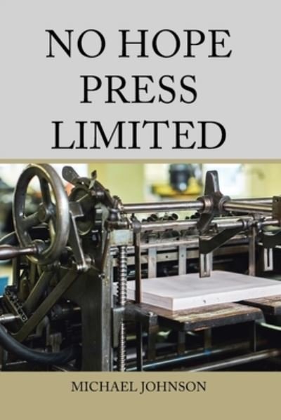 No Hope Press Limited - Michael Johnson - Books - Xlibris Corporation LLC - 9781669856399 - December 28, 2022
