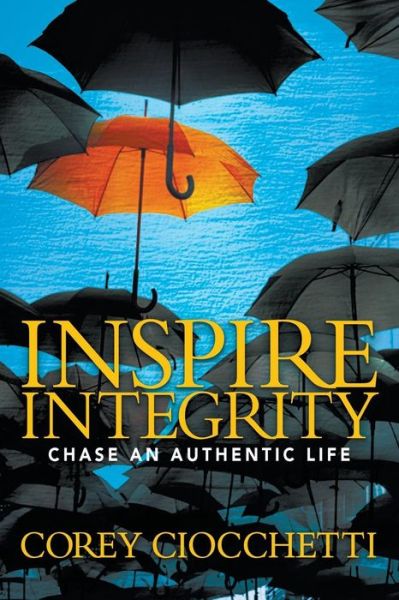 Cover for Corey A. Ciocchetti · Inspire Integrity: Chasing An Authentic Life (Paperback Book) (2018)