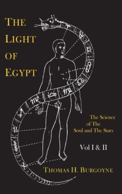 Cover for Thomas H Burgoyne · The Light of Egypt; Or, the Science of the Soul and the Stars [Two Volumes in One] (Hardcover Book) (2021)