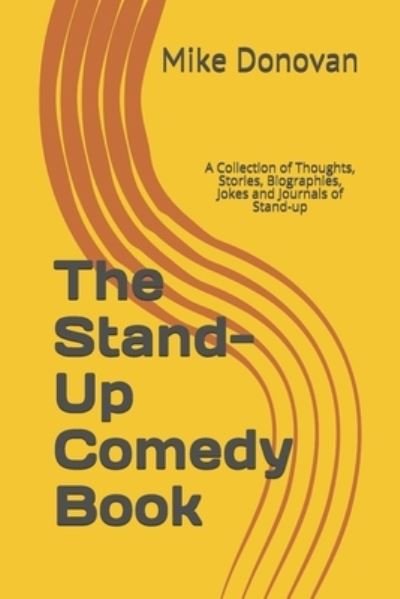 The Stand-Up Comedy Book: A Collection of Thoughts, Stories, Biographies, Jokes and Journals of Stand-up - Mike Donovan - Bücher - Independently Published - 9781686165399 - 13. August 2019