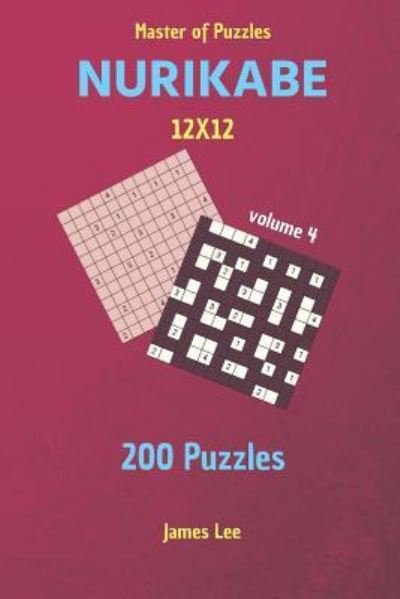 Cover for James Lee · Master of Puzzles - Nurikabe 200 Puzzles 12x12 Vol. 4 (Pocketbok) (2018)