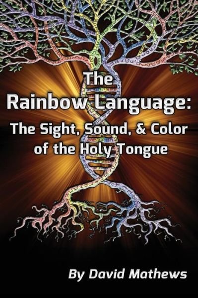 Cover for David Mathews · The Rainbow Language: the Sight, Sound &amp; Color of the Holy Tongue (Paperback Book) (2015)