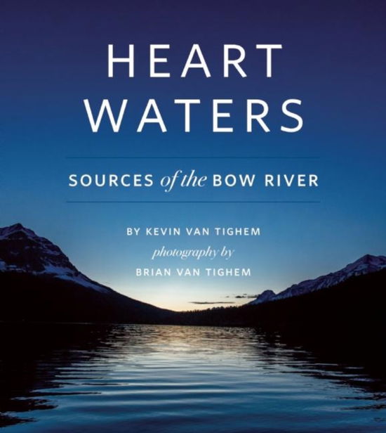 Heart Waters: Sources of the Bow River - Kevin Van Tighem - Books - Rocky Mountain Books - 9781771601399 - January 21, 2016