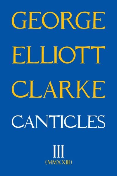 Cover for George Elliott Clarke · Canticles III: MMXXIII - Essential Poets series (Paperback Book) (2024)