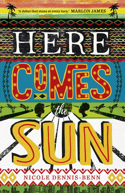 Cover for Nicole Dennis-Benn · Here Comes the Sun: 'Stuns at every turn' - Marlon James (Paperback Book) [(Air / Exp) edition] (2017)