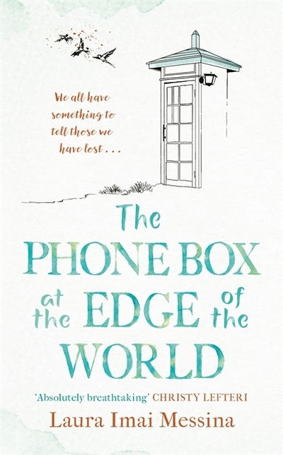 Cover for Laura Imai Messina · The Phone Box at the Edge of the World: The moving, unforgettable, Japanese-set international bestseller - inspired by true events (Inbunden Bok) (2020)