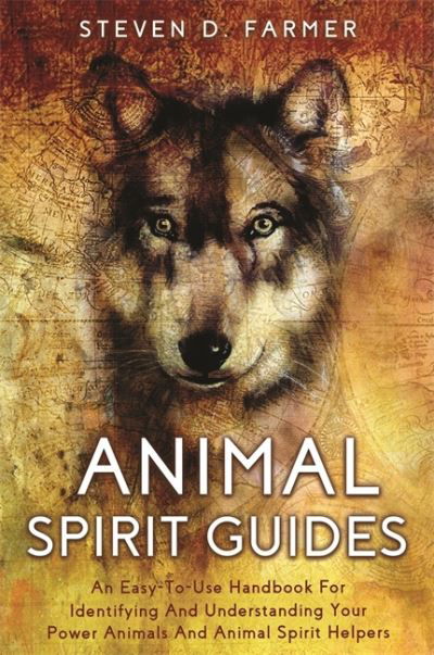 Animal Spirit Guides: An Easy-to-Use Handbook for Identifying and Understanding Your Power Animals and Animal Spirit Helpers - Steven Farmer - Livres - Hay House UK Ltd - 9781788177399 - 18 janvier 2022