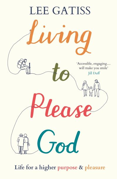 Gatiss, Lee (Reader) · Living to Please God: Life for a higher purpose and pleasure (Paperback Book) (2024)