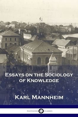 Essays on the Sociology of Knowledge - Karl Mannheim - Livres - Pantianos Classics - 9781789873399 - 1952