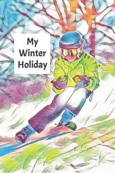My Winter Holiday - Wj Journals - Boeken - Independently Published - 9781795052399 - 24 januari 2019