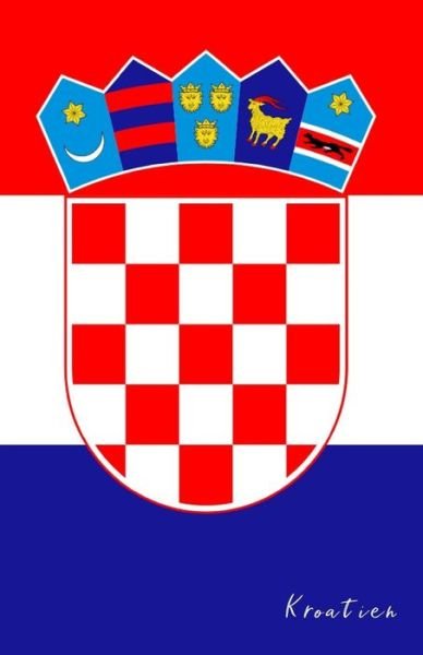 Kroatien - Flaggen Welt - Kirjat - Independently Published - 9781796336399 - torstai 7. helmikuuta 2019