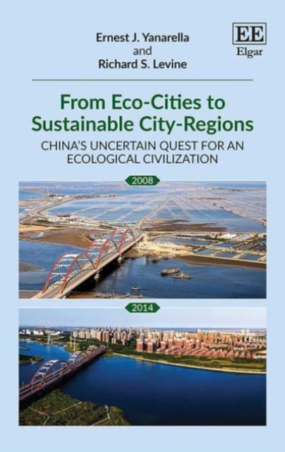 Cover for Ernest J. Yanarella · From Eco-Cities to Sustainable City-Regions: China’s Uncertain Quest for an Ecological Civilization (Paperback Book) (2021)