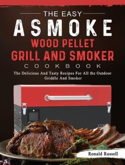 Cover for Ronald Russell · The Easy ASMOKE Wood Pellet Grill &amp; Smoker Cookbook (Hardcover Book) (2021)