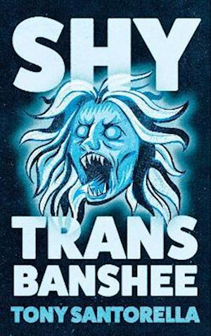 Cover for Tony Santorella · Shy Trans Banshee: The supernatural mystery that's an absolute scream (Hardcover Book) (2025)