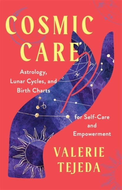 Cover for Valerie Tejeda · Cosmic Care: Astrology, Lunar Cycles and Birth Charts for Self-Care and Empowerment (Paperback Bog) (2024)
