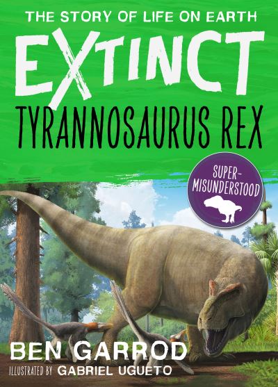 Cover for Ben Garrod · Tyrannosaurus Rex - Extinct the Story of Life on Earth (Paperback Book) (2023)