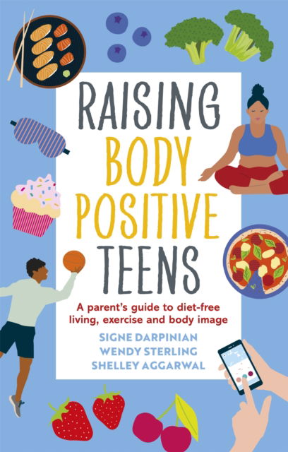 Cover for Signe Darpinian · Raising Body Positive Teens: A Parent’s Guide to Diet-Free Living, Exercise, and Body Image (Paperback Book) (2022)