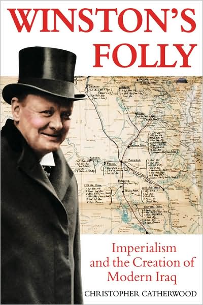 Cover for Christopher Catherwood · Winston's Folly: How Winston Churchill's Creation of Modern Iraq led to Saddam Hussein (Paperback Book) (2004)