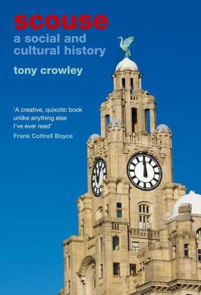 Cover for Crowley, Tony (The School of English, University of Leeds (United Kingdom)) · Scouse: A Social and Cultural History (Hardcover Book) (2012)