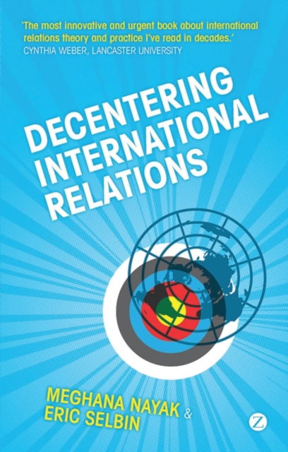 Decentering International Relations - Doctor Meghana Nayak - Książki - Bloomsbury Publishing PLC - 9781848132399 - 26 sierpnia 2010