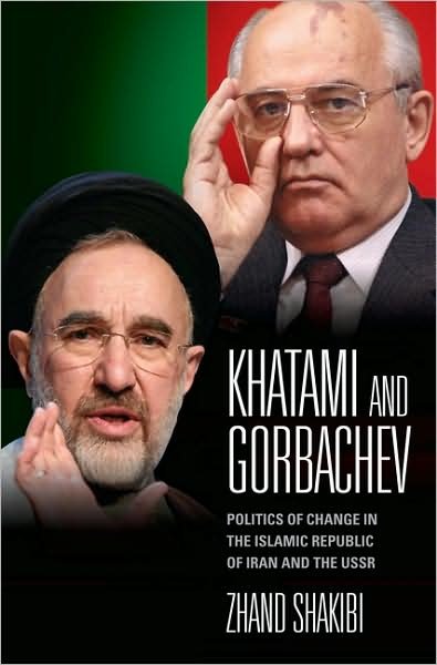Cover for Zhand Shakibi · Khatami and Gorbachev: Politics of Change in the Islamic Republic of Iran and the USSR (Inbunden Bok) (2010)