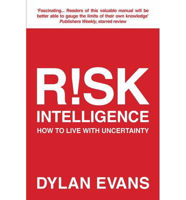 Cover for Dylan Evans · Risk Intelligence: How to Live with Uncertainty (Paperback Book) [Main edition] (2013)