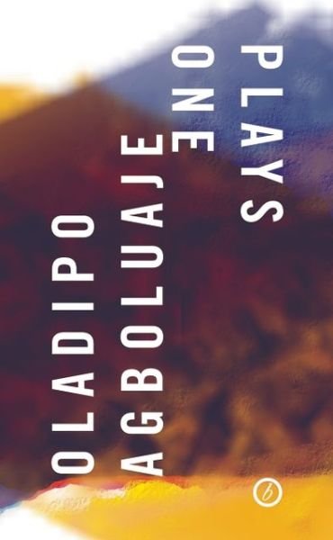 Cover for Agboluaje, Oladipo (Author, University of East London, UK) · Oladipo Agboluaje: Plays One - Oberon Modern Playwrights (Pocketbok) (2013)