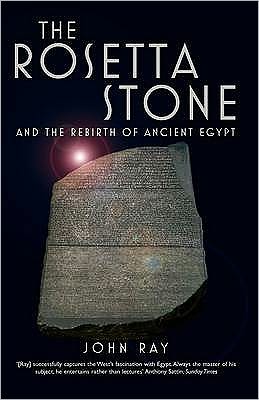 The Rosetta Stone: and the Rebirth of Ancient Egypt - John Ray - Książki - Profile Books Ltd - 9781861973399 - 10 lipca 2008