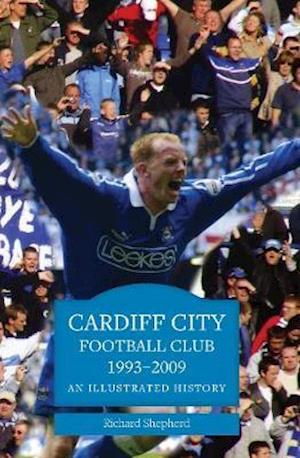 Cover for Cardiff City Football Club 1993-2009: An Illustrated History (Paperback Book) (2026)