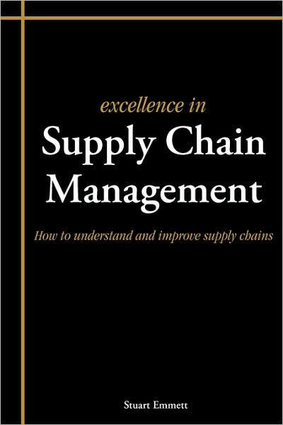 Cover for Stuart Emmett · Excellence in Supply Chain Management: How to Understand and Improve Supply Chains (Pocketbok) (2008)