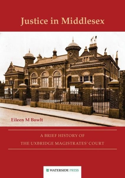 Cover for Eileen M. Bowlt · Justice in Middlesex: a Brief History of the Uxbridge Magistrates' Court (Paperback Book) (2007)