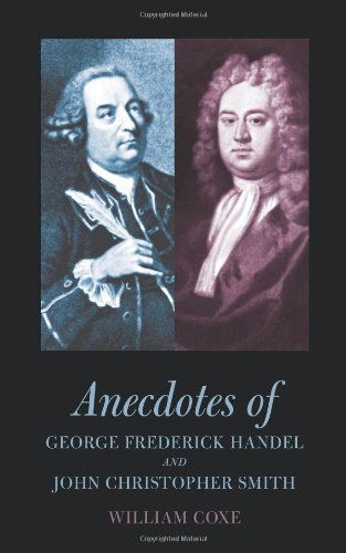 Cover for William Coxe · Anecdotes of George Frederick Handel and John Christopher Smith (Taschenbuch) (2009)