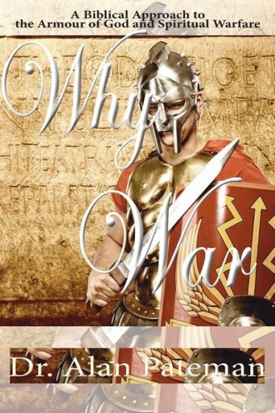 Cover for Alan Pateman · Why War: a Biblical Approach to the Armour of God and Spiritual Warfare (Paperback Book) (2013)