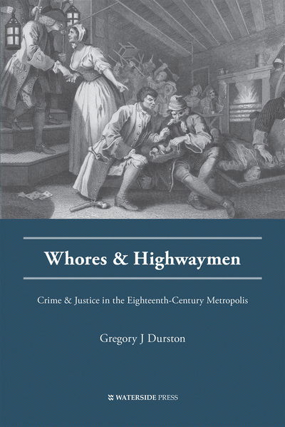 Cover for Gregory J Durston · Whores and Highwaymen: Crime and Justice in the Eighteenth-Century Metropolis - Crime History Series (Paperback Book) (2016)