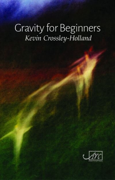 Gravity for Beginners - Kevin Crossley-Holland - Książki - Arc Publications - 9781910345399 - 1 kwietnia 2021