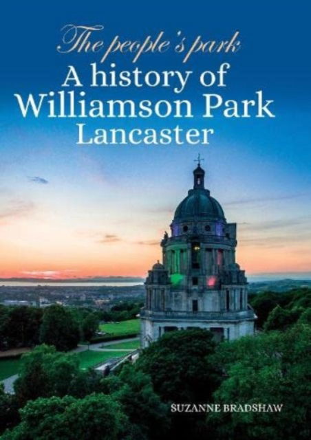 Cover for Suzanne Bradshaw · The People's Park: A history of Williamson Park Lancaster (Paperback Book) (2022)