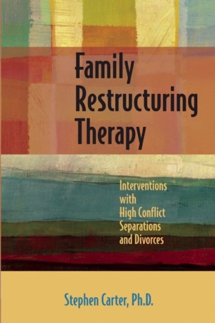 Cover for Stephen Carter · Family Restructuring Therapy: Interventions with High Conflict Separations and Divorces (Paperback Book) (2011)
