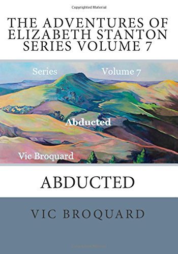 Cover for Vic Broquard · The Adventures of Elizabeth Stanton Series Volume 7 Abducted (Taschenbuch) [Third edition] (2014)