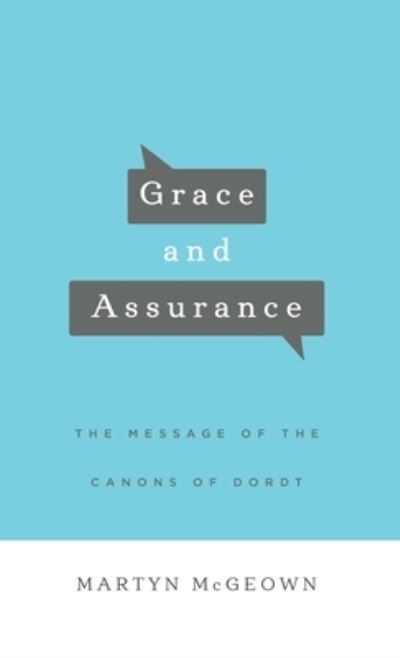 Cover for Martyn McGeown · Grace and Assurance: The Message of the Canons of Dordt (Hardcover Book) (2018)