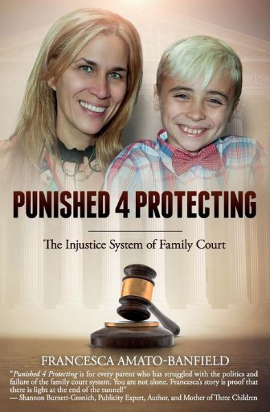 Punished 4 Protecting : The Injustice System of Family Court - Francesca Amato-Banfield - Livros - Babypie Publishing - 9781945446399 - 5 de janeiro de 2018